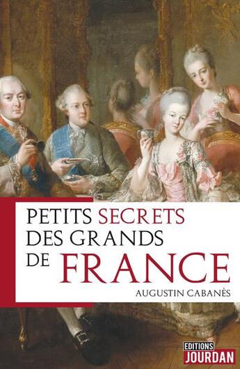 Couverture du livre « Petits secrets des grands de france » de Augustin Cabanes aux éditions Jourdan