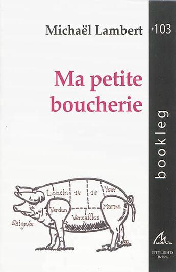 Couverture du livre « Ma petite boucherie : poesie post-commemorative et pre-optimiste » de Lambert Michael aux éditions Maelstrom