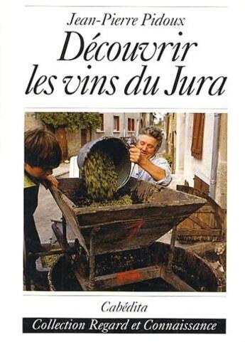 Couverture du livre « Découvrir les vins du Jura » de Jean-Pierre Pidoux aux éditions Cabedita