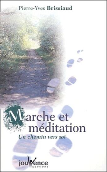 Couverture du livre « Marche et méditation ; un chemin vers soi » de Pierre-Yves Brissiaud aux éditions Jouvence