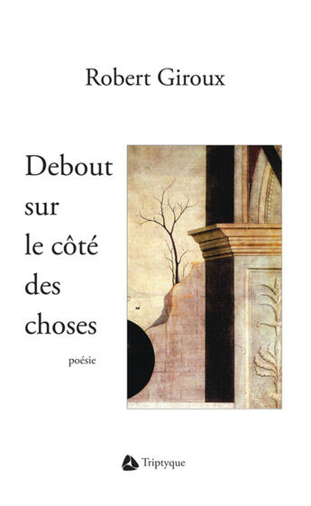 Couverture du livre « Debout sur le cote des choses » de Robert Giroux aux éditions Editions Triptyque