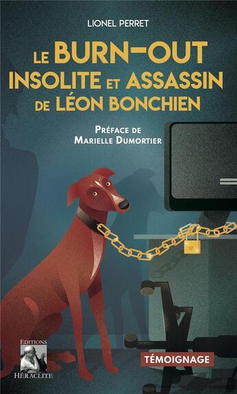 Couverture du livre « Le Burn-out insolite et assassin de Léon Bonchien » de Marielle Dumortier et Lionel Perret aux éditions Heraclite