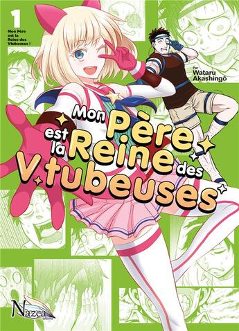 Couverture du livre « Mon père est la reine des Vtubeuses Tome 1 » de Wataru Akashingo aux éditions Nazca