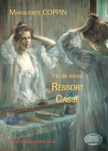 Couverture du livre « Fin de siècle ; ressort cassé » de Marguerite Coppin aux éditions Gaykitschcamp