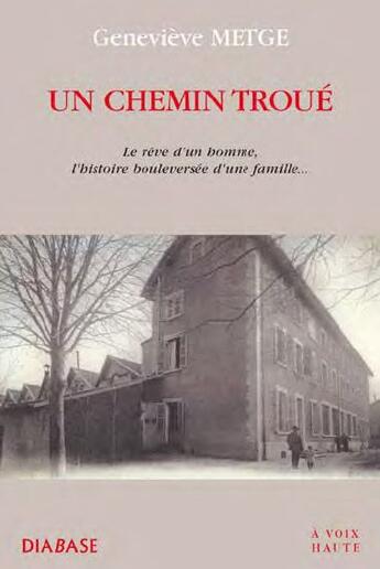 Couverture du livre « Un chemin troué ; le rêve d'un homme, l'histoire bouleversée d'une famille... » de Genevieve Metge aux éditions Diabase