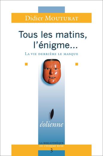 Couverture du livre « Tous les matins, l'énigme... la vie derrière le masque » de Didier Mouturat aux éditions Eoliennes