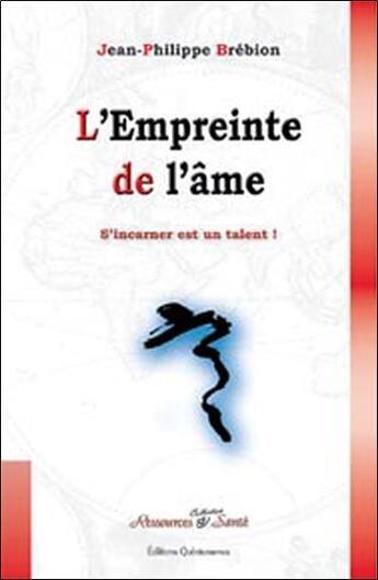 Couverture du livre « L'empreinte de l'âme ; s'incarner est un talent » de Brebion J-P. aux éditions Quintessence