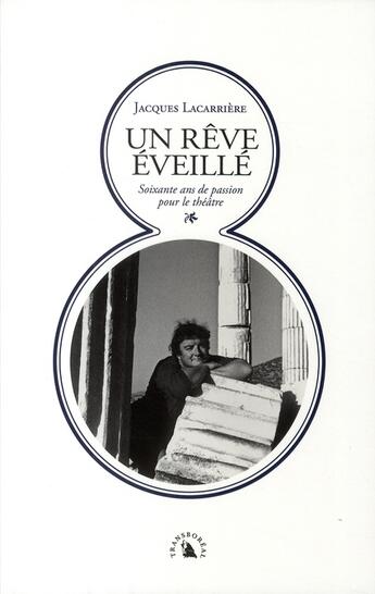 Couverture du livre « Un rêve éveillé ; 60 ans de chroniques théâtrales et de mises en scène » de Jacques Lacarriere aux éditions Transboreal