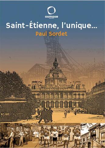 Couverture du livre « Saint-Étienne, l'unique... (nouvelle édition) » de Paul Sordet aux éditions Osmose