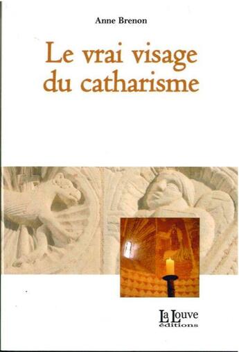 Couverture du livre « Le vrai visage du catharisme » de Anne Brenon aux éditions La Louve