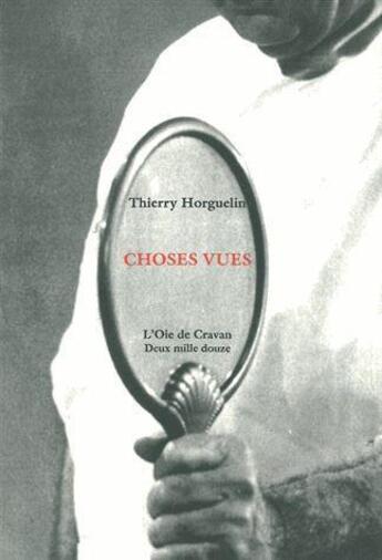 Couverture du livre « Choses vues ; le réel déroutant » de Thierry Horguelin aux éditions L'oie De Cravan