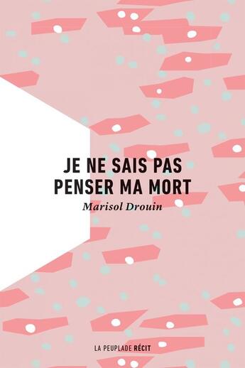 Couverture du livre « Je ne sais pas penser ma mort » de Marisol Drouin aux éditions La Peuplade