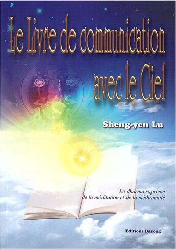 Couverture du livre « Le livre de communication avec le Ciel ; le dharma suprême de la méditation et de la médiumnité » de Sheng-Yen Lu aux éditions Darong