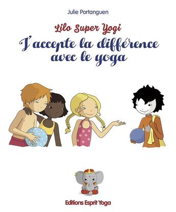 Couverture du livre « Lilo super yogi ; j'accepte la différence avec le yoga » de Portanguen Julie aux éditions Esprit Yoga