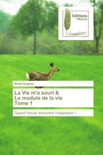 Couverture du livre « La Vie m'a souri & Le module de la vie Tome 1 : Quand l'envie rencontre l'inspiration ! » de Malak Dargham aux éditions Muse