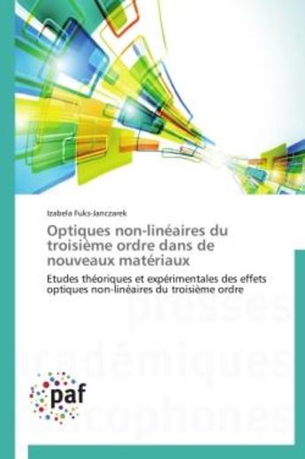 Couverture du livre « Optiques non-lineaires du troisieme ordre dans de nouveaux materiaux - etudes theoriques et experime » de Fuks-Janczarek I. aux éditions Presses Academiques Francophones