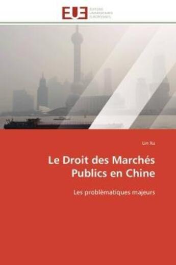 Couverture du livre « Le droit des marches publics en chine - les problematiques majeurs » de Xu Lin aux éditions Editions Universitaires Europeennes