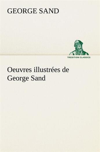 Couverture du livre « Oeuvres illustrees de george sand les visions de la nuit dans les campagnes - la vallee noire - une » de George Sand aux éditions Tredition