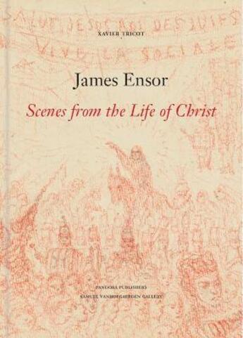 Couverture du livre « James Ensor, the scenes of the life of Christ » de Xavier Tricot aux éditions Pandora Belgique