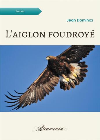 Couverture du livre « L'aiglon foudroyé » de Jean Dominici aux éditions Atramenta