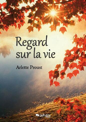 Couverture du livre « Regard sur la vie » de Arlette Proust aux éditions Jepublie