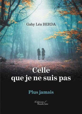 Couverture du livre « Celle que je ne suis pas ; plus jamais » de Gaby Lea Berda aux éditions Baudelaire