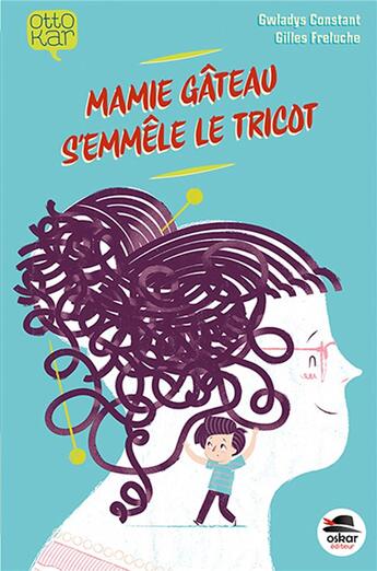 Couverture du livre « Mamie gâteau s'emmêle le tricot » de Gwladys Constant aux éditions Oskar