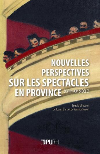 Couverture du livre « Nouvelles perspectives sur les spectacles en province, xviiie-xxe siecle » de Joann Elart aux éditions Pu De Rouen