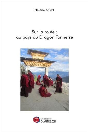 Couverture du livre « Sur la route : au pays du dragon tonnerre » de Helene Noel aux éditions Chapitre.com