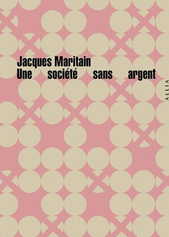 Couverture du livre « Une société sans argent » de Jacques Maritain aux éditions Allia