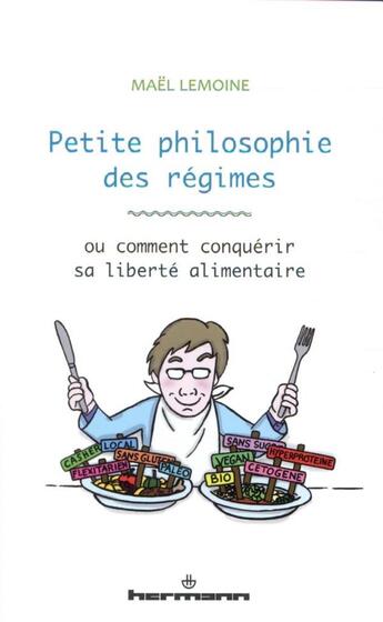 Couverture du livre « Petite philosophie des régimes : ou comment conquérir sa liberté alimentaire » de Mael Lemoine aux éditions Hermann