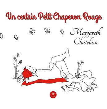 Couverture du livre « Un certain petit chaperon rouge » de Margareth Chatelain aux éditions Le Lys Bleu