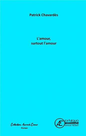 Couverture du livre « L'amour, surtout l'amour » de Patrick Charvardes aux éditions Ex Aequo