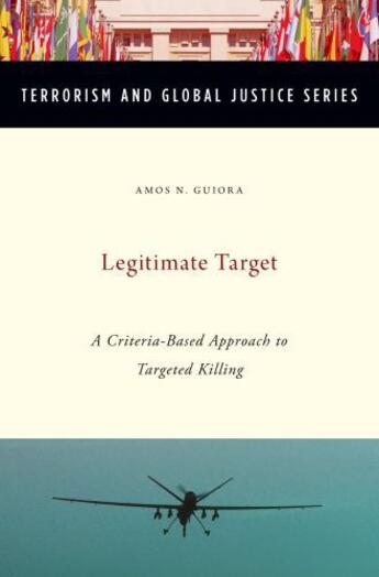 Couverture du livre « Legitimate Target: A Criteria-Based Approach to Targeted Killing » de Guiora Amos aux éditions Oxford University Press Usa