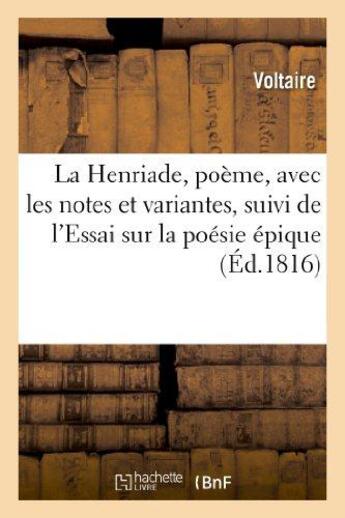 Couverture du livre « La henriade, poeme, avec les notes et variantes, suivi de l'essai sur la poesie epique » de Voltaire aux éditions Hachette Bnf