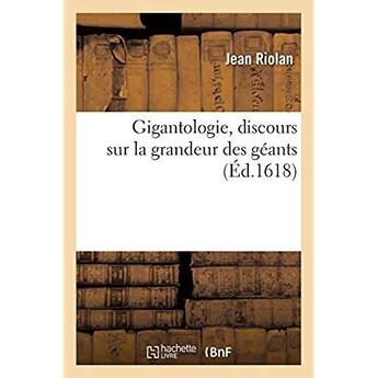 Couverture du livre « Gigantologie, discours sur la grandeur des géants, où il est démonstré que de toute ancienneté : les plus grands hommes et géants n'ont esté plus hauts que ceux de ce temps » de Riolan Jean aux éditions Hachette Bnf