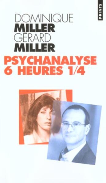 Couverture du livre « Psychanalyse 6 heures 1/4 » de Dominique Miller et Gerard Miller aux éditions Points