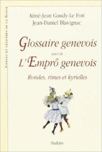 Couverture du livre « Glossaire genevois ; l'emprô genevois ; rondes, rimes et kyrielles » de Aime-Jean Gaudy-Le-Fort et Jean-Daniel Blavignac aux éditions Slatkine