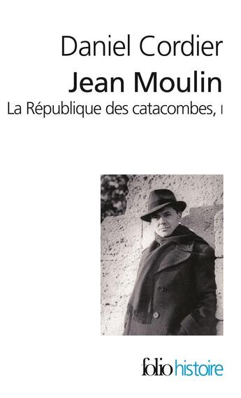 Couverture du livre « Jean Moulin ; la république des catacombes Tome 1 » de Daniel Cordier aux éditions Folio