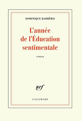 Couverture du livre « L'année de l'Education sentimentale » de Dominique Barberis aux éditions Gallimard