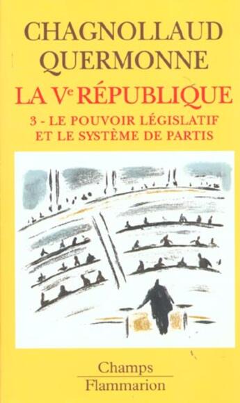 Couverture du livre « La ve republique - t03 - le pouvoir legislatif et le systeme des partis » de Chagnollaud D. aux éditions Flammarion