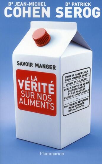 Couverture du livre « Savoir manger ; la vérité sur nos aliments » de Jean-Michel Cohen et Patrick Serog aux éditions Flammarion