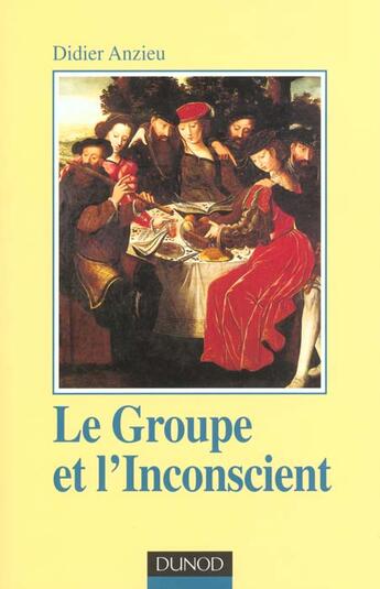 Couverture du livre « Le groupe et l'inconscient - 3eme edition - l'imaginaire groupal » de Didier Anzieu aux éditions Dunod