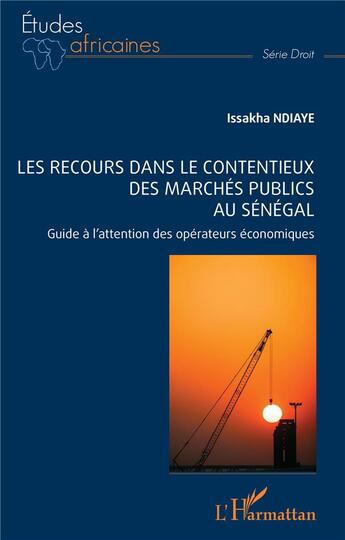 Couverture du livre « Les recours dans le contentieux des marchés publics au Sénégal : guide à l'attention des opérateurs » de Issakha Ndiaye aux éditions L'harmattan