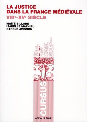 Couverture du livre « La justice dans la France médiévale ; VIII-XV siècle » de Maite Billore et Isabelle Mathieu et Carole Avignon aux éditions Armand Colin