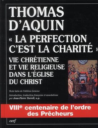 Couverture du livre « Thomas d'Aquin « la perfection, c'est la charité » ; vie chrétienne et vie religieuse dans l'église du Christ » de Jean-Pierre Torrell aux éditions Cerf