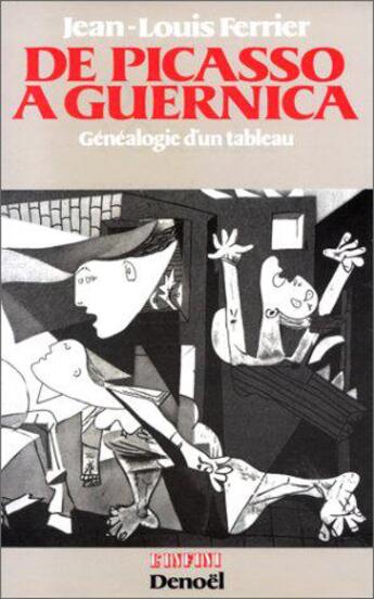 Couverture du livre « De picasso a guernica - genealogie d'un tableau » de Jean-Louis Ferrier aux éditions Denoel