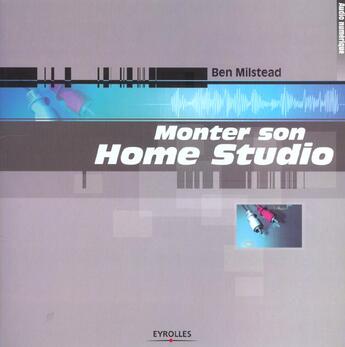 Couverture du livre « Monter son home studio - audio numerique » de Milstead B. aux éditions Eyrolles