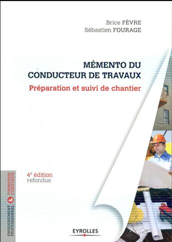 Couverture du livre « Le mémento du conducteur de travaux ; préparation et suivi de chantier (4e édition) » de Brice Fevre et Sebastien Fourage aux éditions Eyrolles