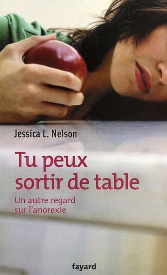 Couverture du livre « Tu peux sortir de table ; un autre regard sur l'anorexie » de Jessica L. Nelson aux éditions Fayard